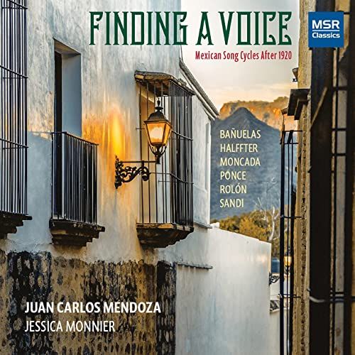 Finding A Voice : Mexican Song Cycles After 1920 / Juan Carlos Mendoza, Tenor.