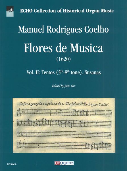 Flores De Musica (1620), Vol. II : Tientos (5th-8th Tone, Susanas) / edited by Joao Vaz.