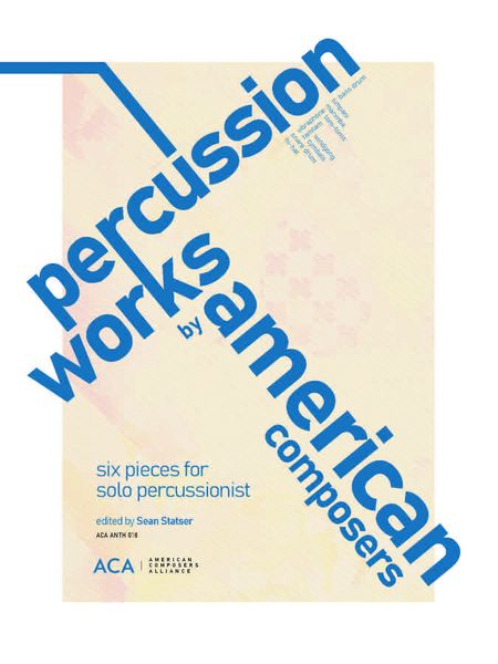 Percussion Works by American Composers : Six Pieces For Solo Percussionist / Ed. Sean Statser.