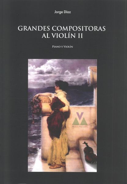 Grandes Compositoras Al Violín II : Por Piano Y Violín / edited by Jorge Díaz.