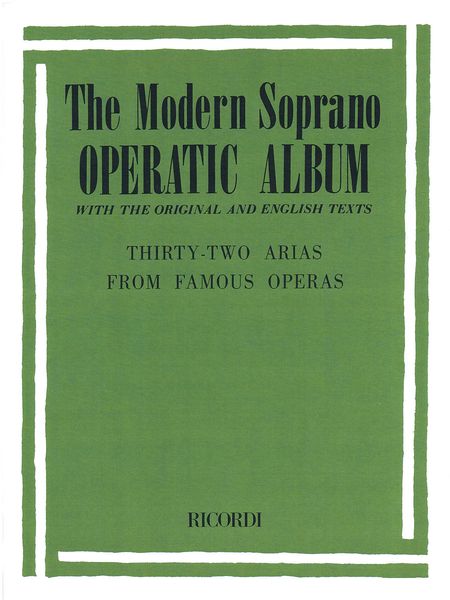 Modern Soprano Operatic Album : With The Original And English Texts : 32 Arias.