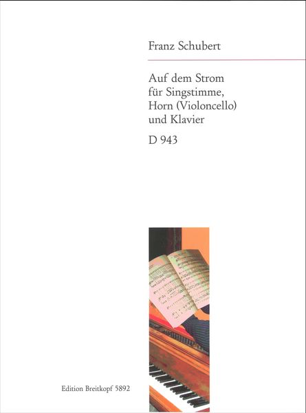 Auf Dem Strom, D. 943 : For Voice, Horn (Violoncello) And Piano.