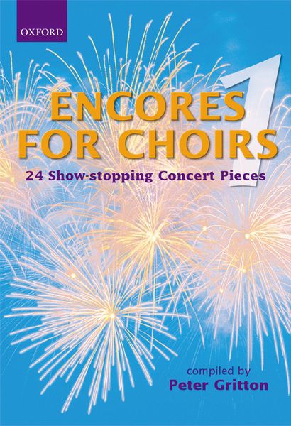 Encores For Choirs 1 : 24 Show-Stopping Concert Pieces / compiled by Peter Gritton.