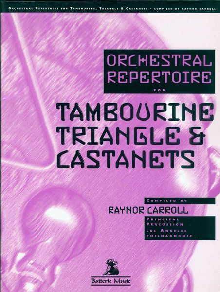 Orchestral Repertoire For Tambourine, Triangle & Castanets / compiled by Raynor Carroll.