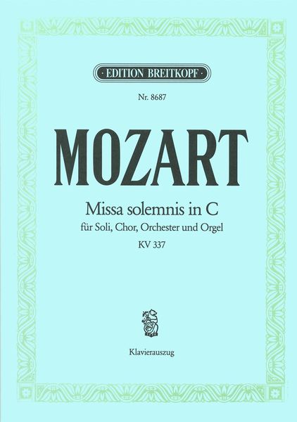 Missa Solemnis In C, K. 337 : For Soloist, Choir, Orchestra and Organ / ed. by Franz Beyer.