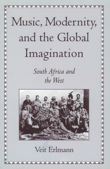 Music, Modernity and The Global Imagination : South Africa and The West.