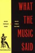 What The Music Said : Black Popular Music and Black Popular Culture.