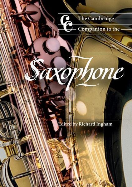 Cambridge Companion To The Saxophone / Ed. by Richard Ingham.