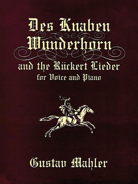 Knaben Wunderhorn and Rueckert Lieder : For Voice and Piano.