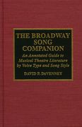 Broadway Song Companion: An Annotated Guide To Musical Theatre Literature by Voice Type & Song Style