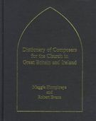 Dictionary Of Composers For The Church In Great Britain and Ireland.