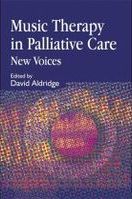 Music Therapy In Palliative Care: New Voices. / edited by. David Aldridge.