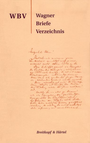 Chronologisches Verzeichnis der Briefe Von Richard Wagner; Wagner-Briefe-Verzeichnis Wbv..…