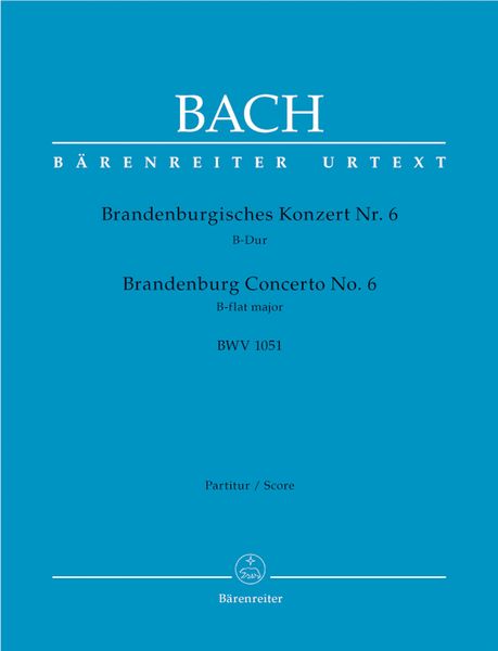 Brandenburg Concerto No. 6 In B Flat Major, BWV 1051 / edited by Heinrich Besseler.