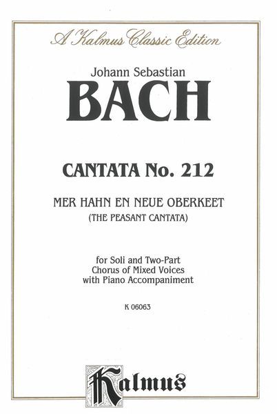 Cantata No. 212 : Mer Hahn En Neue Oberkeet [G/E].