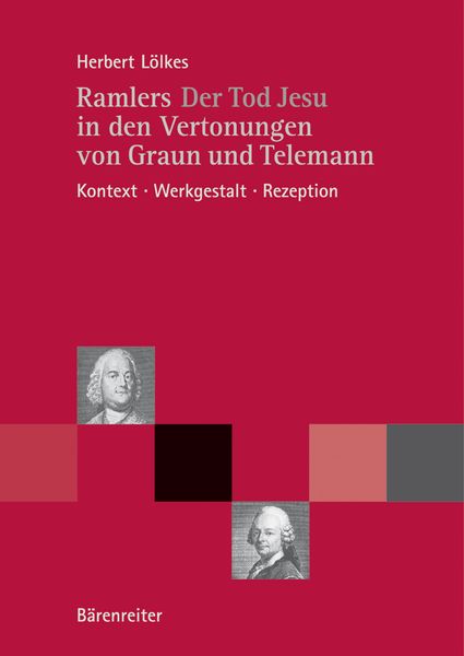 Ramlers der Tod Jesu In Den Vertonungen Von Graun und Telemann: Kontext, Werkgestalt, Rezeption.