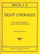 Eight Chorales : For Two Trumpets and Two Trombones / transcribed and edited by Graham Bastable.