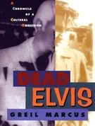 Dead Elvis : A Chronicle of A Cultural Obsession.