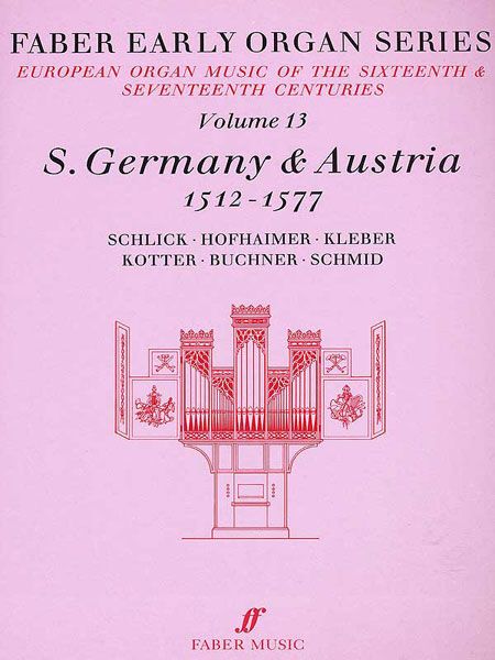 Faber Early Organ Series, Vol. 13 : South Germany and Austria 1512 - 1577 / Ed. James Dalton.