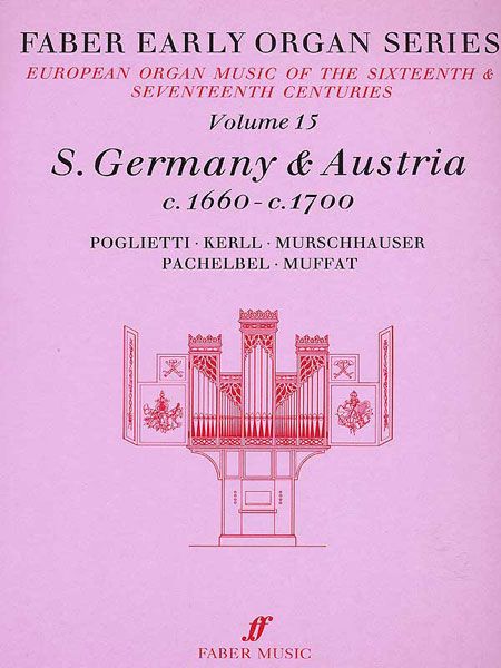 Faber Early Organ Series, Vol. 15 : South Germany and Austria 1660 - 1700 / Ed. James Dalton.