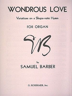 Wondrous Love, Op. 34, Variations On A Shape-Note Hymn : For Organ.