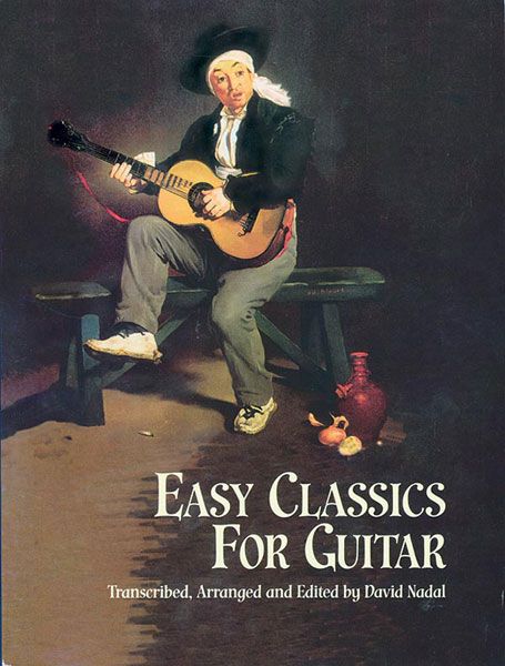 Easy Classics : For Solo Guitar / transcribed, arranged and edited by David Nadal.