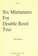 Six Miniatures For Double Reed Trio : For Wind Trio.