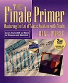 Finale Primer : Mastering The Art Of Music Notation With Finale - 2nd Edition, Updated and Expanded.