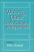 Women and Music In Cross-Cultural Perspective / edited by Ellen Koskoff.