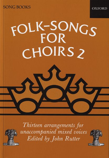 Folk-Songs For Choirs 2 : Thirteen Arrangments For Unaccompanied Mixed Voices.