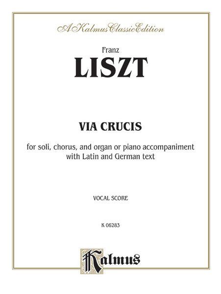 Via Crucis : For Soli, Chorus and Organ Or Piano Accompaniment With Latin and German Text.