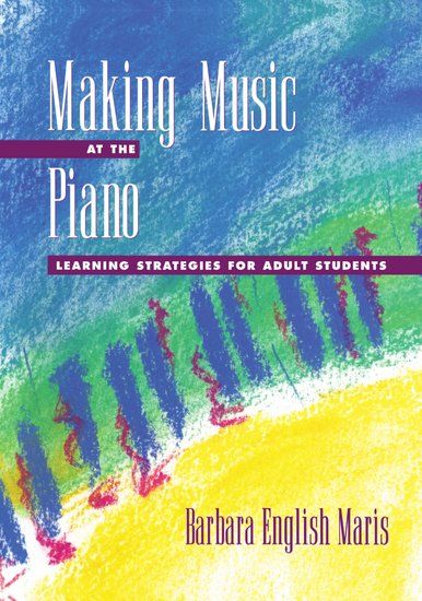 Making Music At The Piano : Learning Strategies For Adult Students.