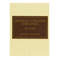 Musical Theater Synopses : An Index.