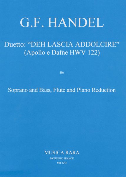 Duetto Deh Lascia Addolcire (Apollo E Dafne HWV 122) : For Soprano, Bass, Flute & Piano reduction.