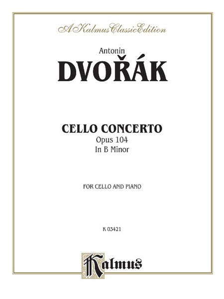 Concerto In B Minor, Op. 104 : For Violoncello and Orchestra - reduction For Violoncello and Piano.