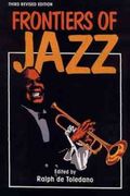 Frontiers Of Jazz / edited by Ralph De Toledano. Third Edition.