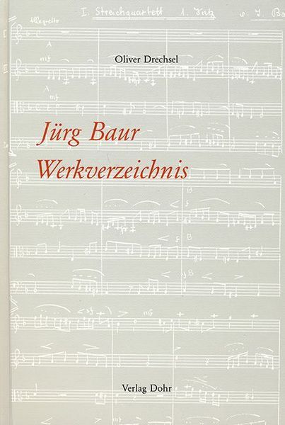 Jürg Baur - Werkverzeichnis, Eingeleitet, Zusammengestellt und Hrsg.von Oliver Drechsel.