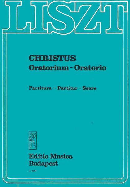 Christus : Oratorium Fur Soli, Chor, Orgel und Grosse Orchester.