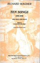 Ten Songs (1838-1858) : For Voice And Piano / Edited By Walfgang Golther.