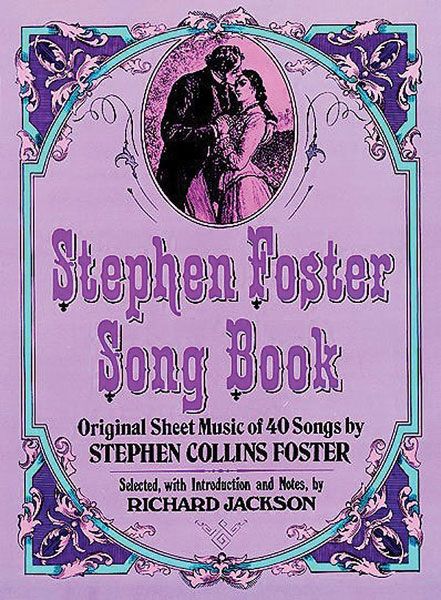 Stephen Foster Song Book : Original Sheet Music Of 40 Songs By Stephen Collins Foster.