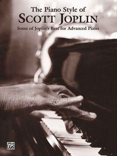 Piano Style Of Scott Joplin : Some Of Joplin's Best For Advanced Piano.