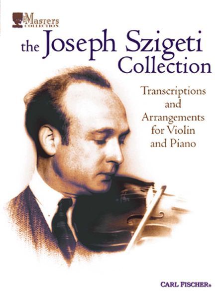 Joseph Szigeti Collection : Transcriptions and Arrangements For Violin and Piano.