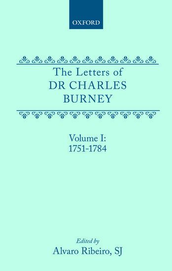 Letters Of Dr. Charles Burney, Vol. 1 : 1751-1784 . edited by Alvaro Ribeiro.