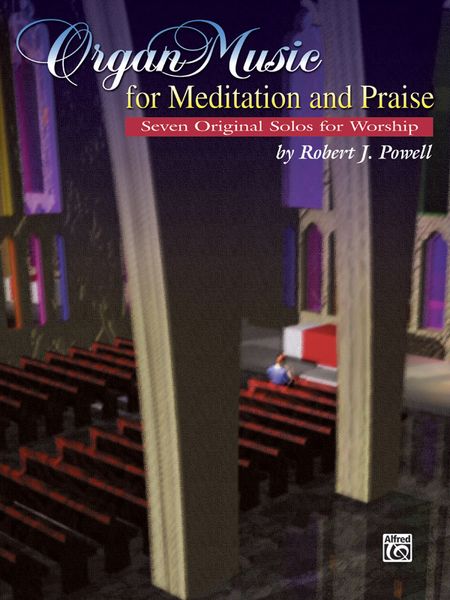 Organ Music For Meditation and Praise : Seven Original Solos For Worship / edited by Dale Tucker.