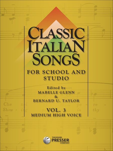 Classic Italian Songs, Vol. 3 : For Medium-High Voice and Piano / edited by M. Glenn & B. Taylor.