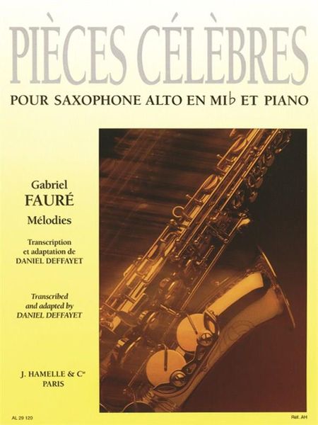 Pieces Celebres : For Alto Saxophone In E Flat and Piano / transcribed & Adapted by Daniel Deffayet.