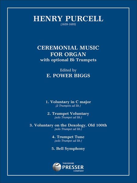 Ceremonial Music : For Organ With Optional Bb Trumpets / edited by E. Power Biggs.