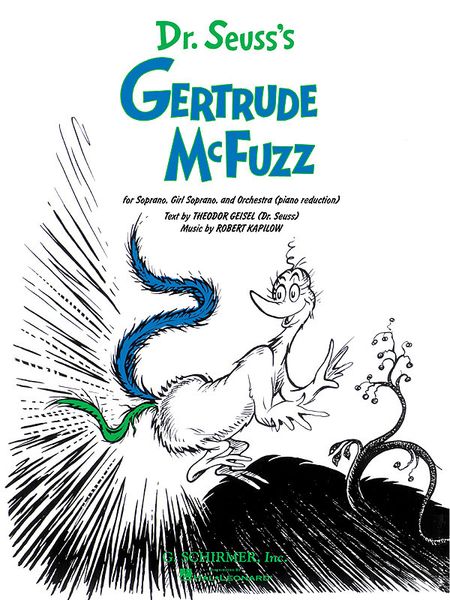 Dr. Seuss's Gertrude Mcfuzz : For Soprano, Girl Soprano and Orchestra (Piano reduction).