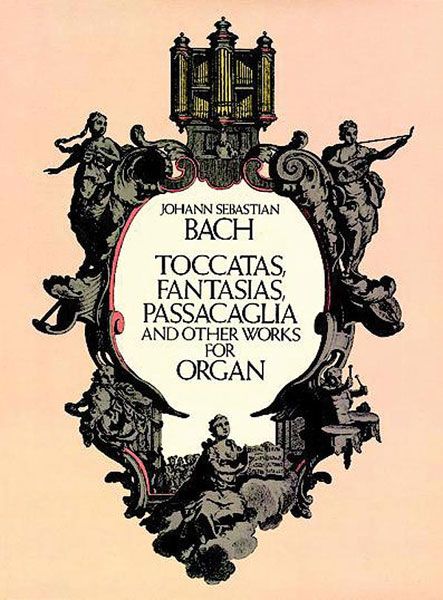 Toccatas, Fantasias, Passacaglia and Other Works : For Organ.