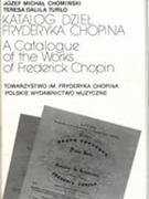 Katalog Dziel Fryderyka Chopina : A Catalogue Of The Works Of Frederick Chopin.